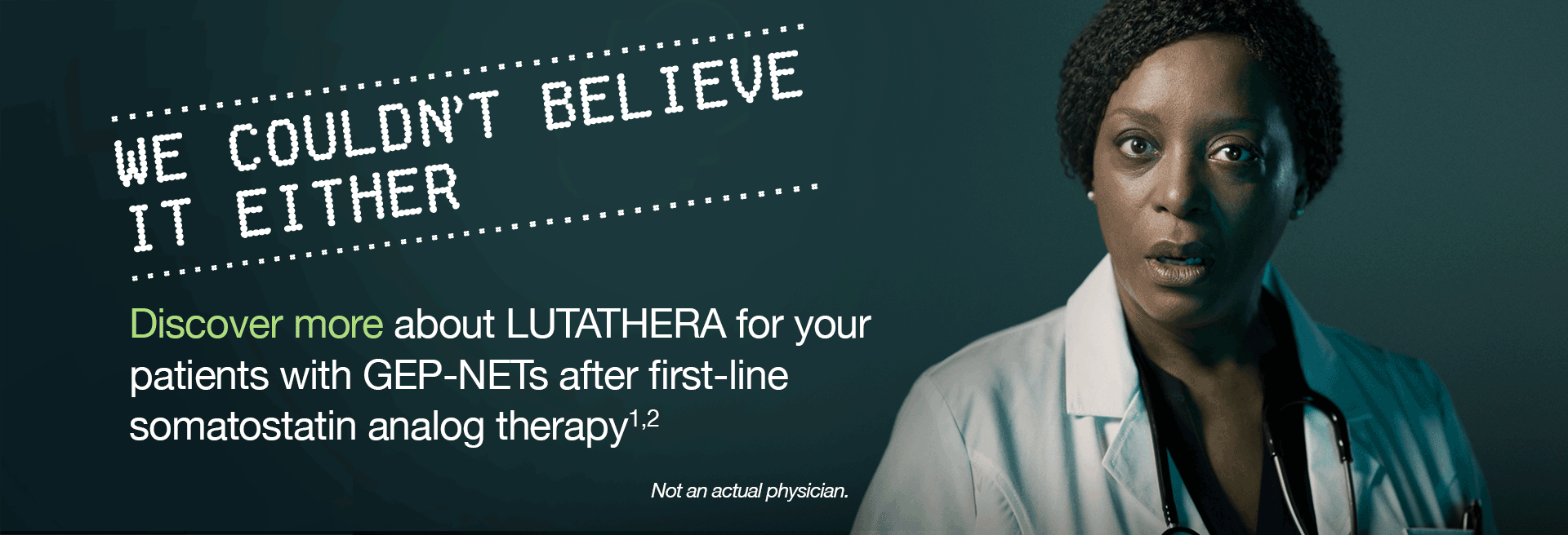 We couldn’t believe it either. Discover more about LUTATHERA for your patients with GEP-NETs after first-line somatostatin analog therapy...